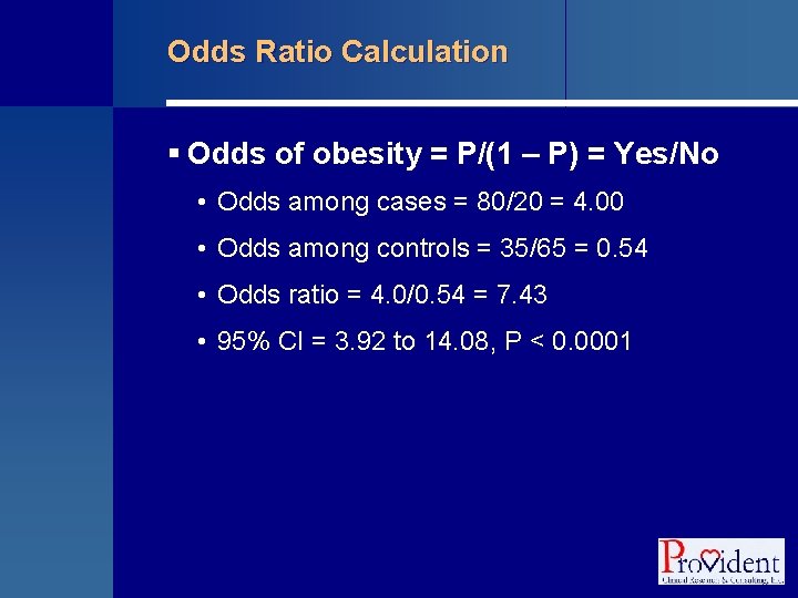 Odds Ratio Calculation § Odds of obesity = P/(1 – P) = Yes/No •