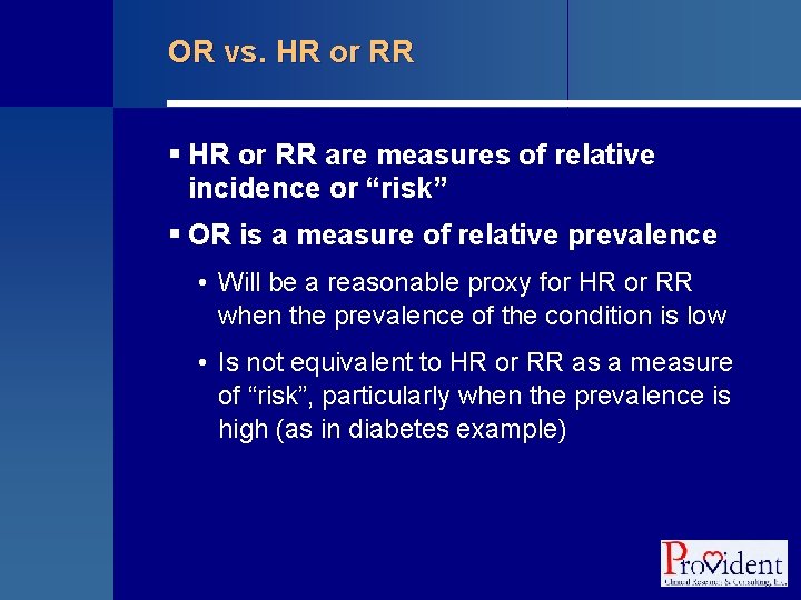 OR vs. HR or RR § HR or RR are measures of relative incidence