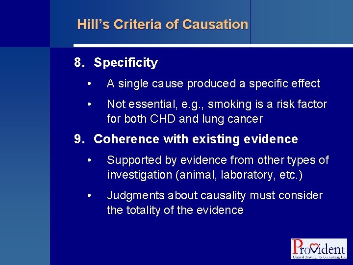 Hill’s Criteria of Causation 8. Specificity • A single cause produced a specific effect