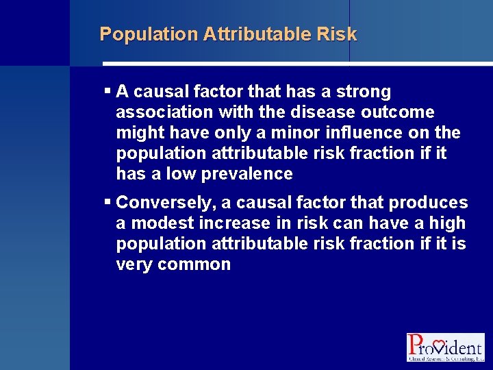 Population Attributable Risk § A causal factor that has a strong association with the