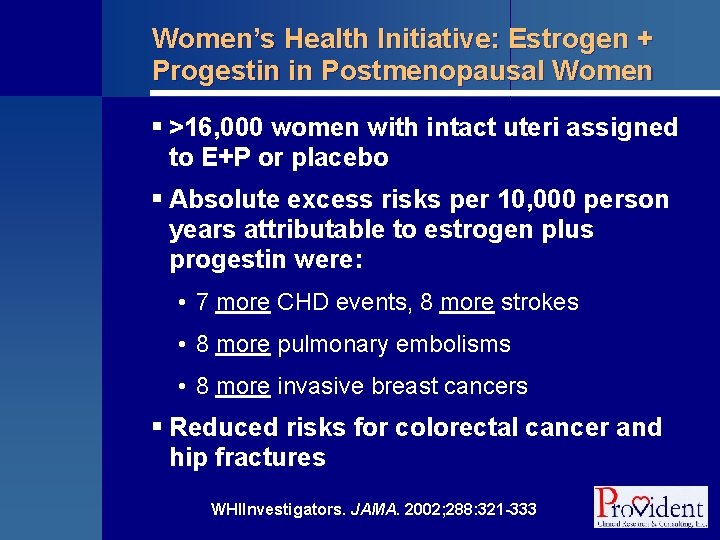 Women’s Health Initiative: Estrogen + Progestin in Postmenopausal Women § >16, 000 women with