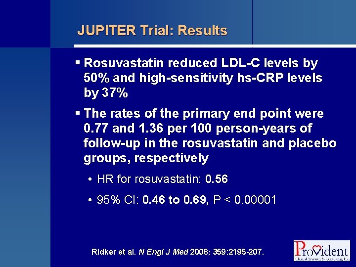 JUPITER Trial: Results § Rosuvastatin reduced LDL-C levels by 50% and high-sensitivity hs-CRP levels