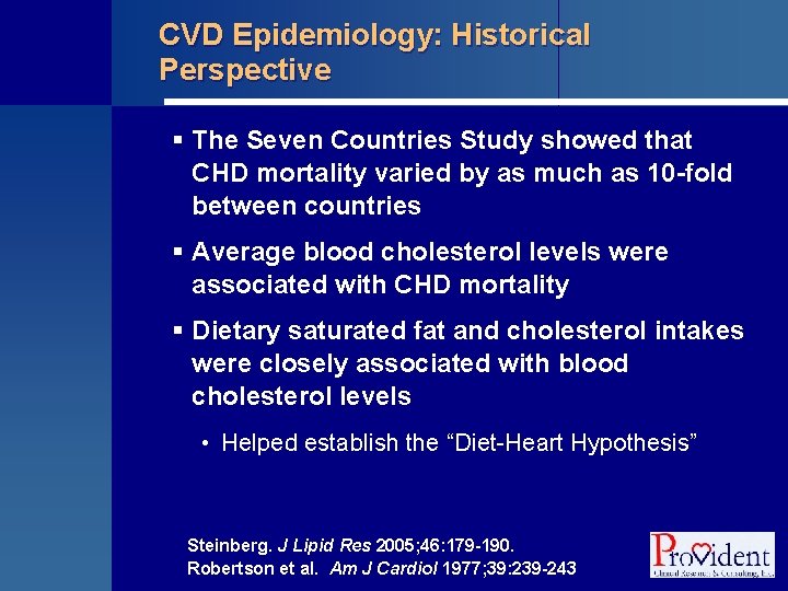 CVD Epidemiology: Historical Perspective § The Seven Countries Study showed that CHD mortality varied