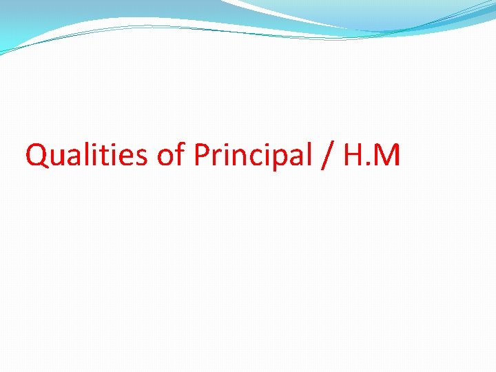 Qualities of Principal / H. M 