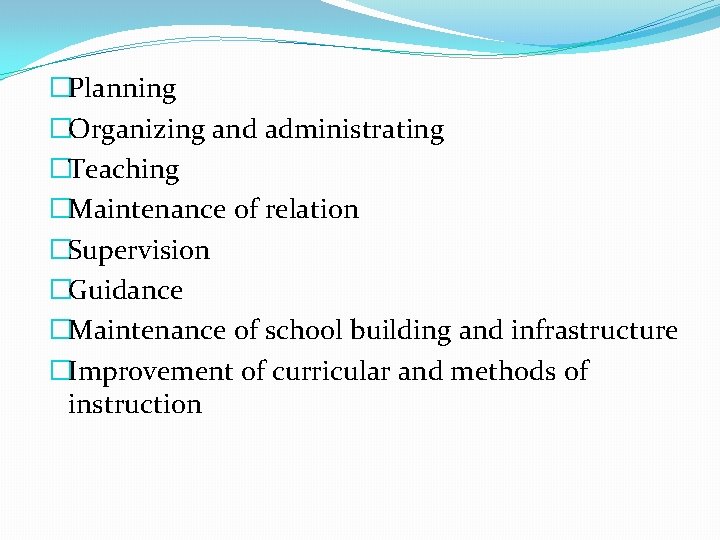 �Planning �Organizing and administrating �Teaching �Maintenance of relation �Supervision �Guidance �Maintenance of school building