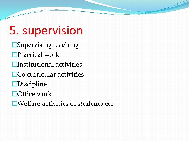 5. supervision �Supervising teaching �Practical work �Institutional activities �Co curricular activities �Discipline �Office work