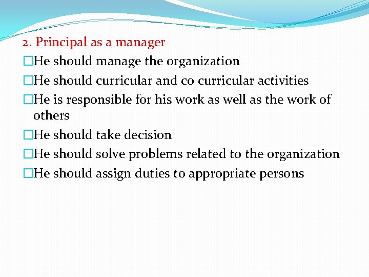 2. Principal as a manager �He should manage the organization �He should curricular and