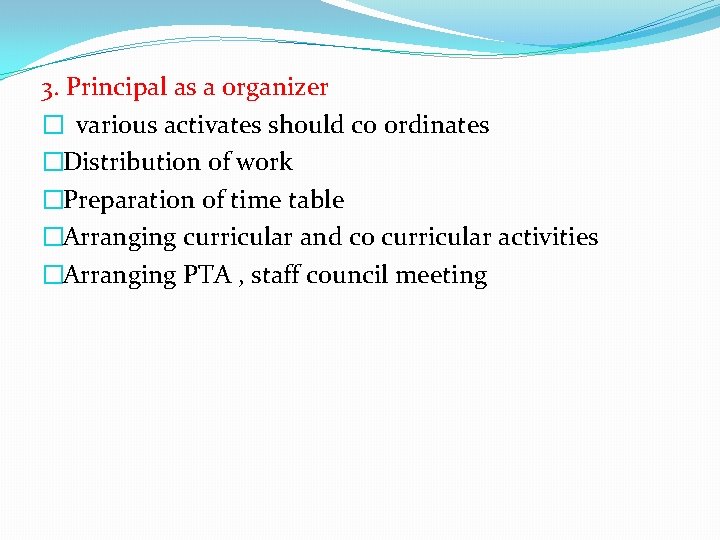 3. Principal as a organizer � various activates should co ordinates �Distribution of work