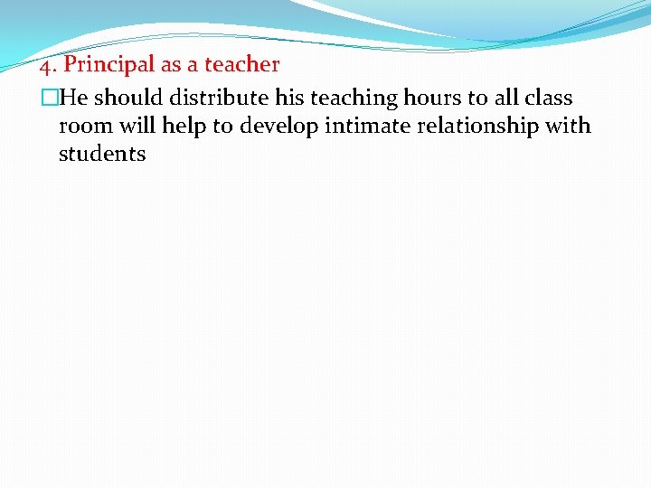 4. Principal as a teacher �He should distribute his teaching hours to all class