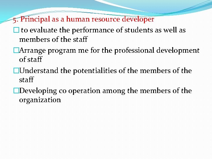 5. Principal as a human resource developer � to evaluate the performance of students