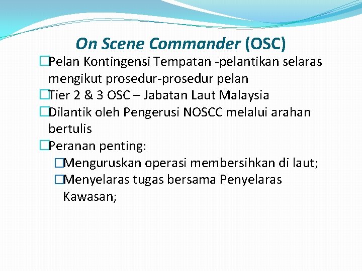 On Scene Commander (OSC) �Pelan Kontingensi Tempatan -pelantikan selaras mengikut prosedur-prosedur pelan �Tier 2