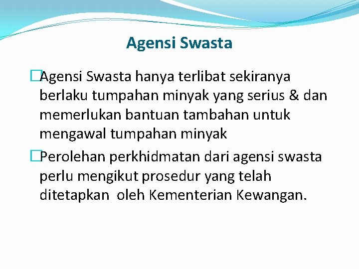 Agensi Swasta �Agensi Swasta hanya terlibat sekiranya berlaku tumpahan minyak yang serius & dan