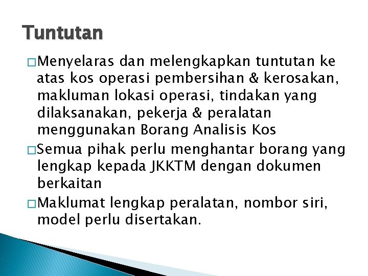 Tuntutan � Menyelaras dan melengkapkan tuntutan ke atas kos operasi pembersihan & kerosakan, makluman
