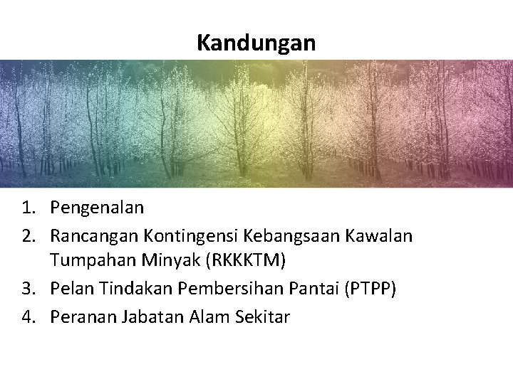 Kandungan 1. Pengenalan 2. Rancangan Kontingensi Kebangsaan Kawalan Tumpahan Minyak (RKKKTM) 3. Pelan Tindakan