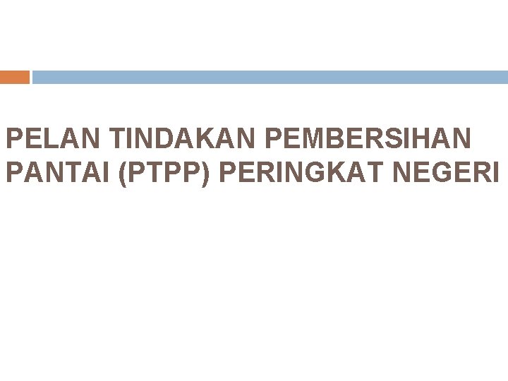PELAN TINDAKAN PEMBERSIHAN PANTAI (PTPP) PERINGKAT NEGERI 