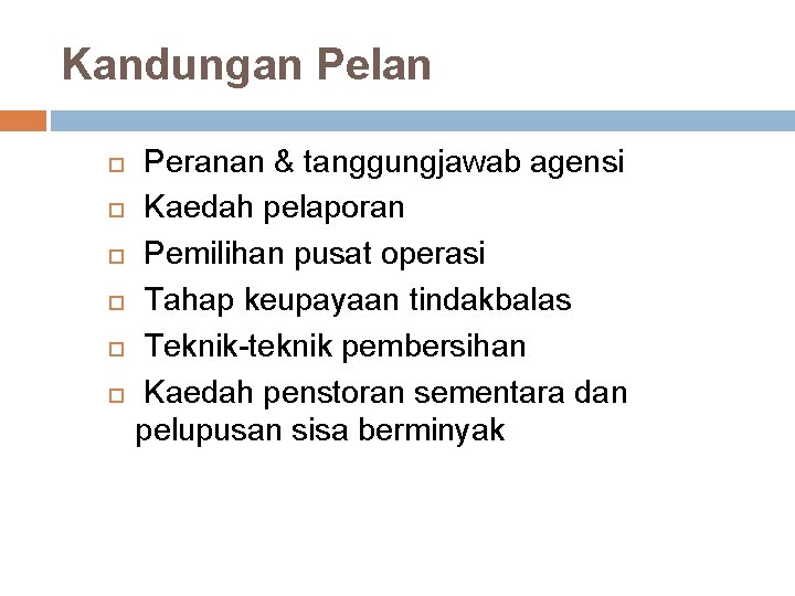 Kandungan Pelan Peranan & tanggungjawab agensi Kaedah pelaporan Pemilihan pusat operasi Tahap keupayaan tindakbalas