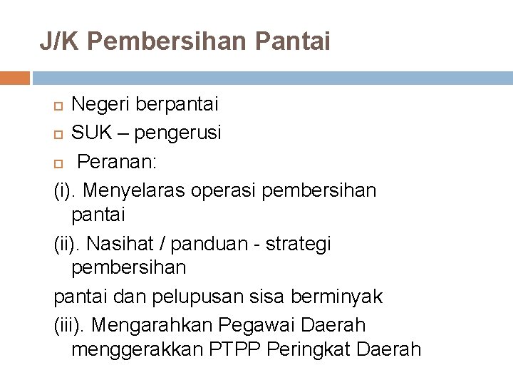 J/K Pembersihan Pantai Negeri berpantai SUK – pengerusi Peranan: (i). Menyelaras operasi pembersihan pantai
