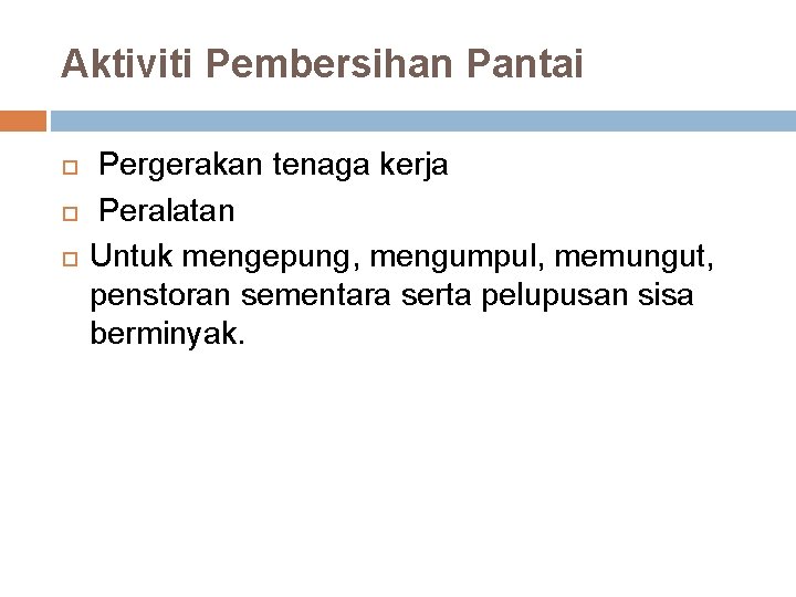 Aktiviti Pembersihan Pantai Pergerakan tenaga kerja Peralatan Untuk mengepung, mengumpul, memungut, penstoran sementara serta