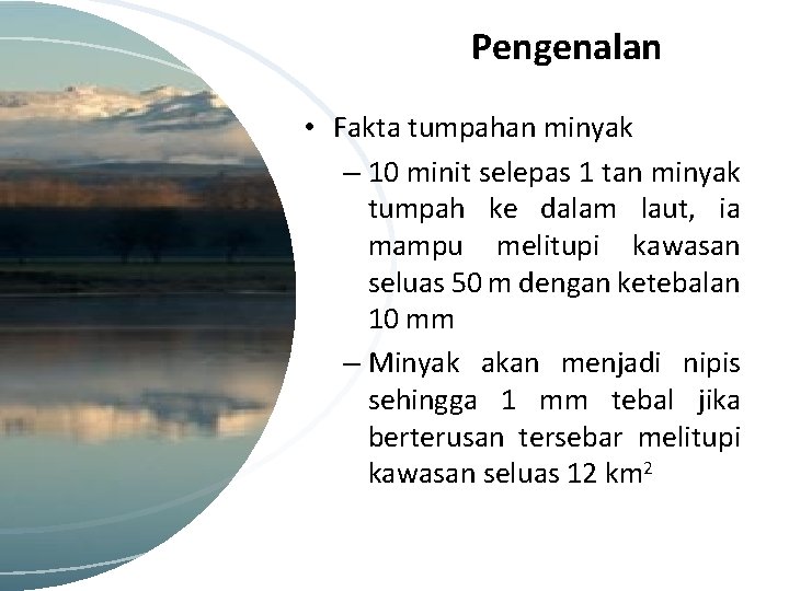 Pengenalan • Fakta tumpahan minyak – 10 minit selepas 1 tan minyak tumpah ke