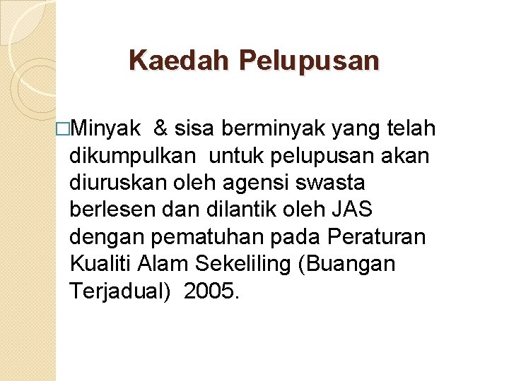 Kaedah Pelupusan �Minyak & sisa berminyak yang telah dikumpulkan untuk pelupusan akan diuruskan oleh