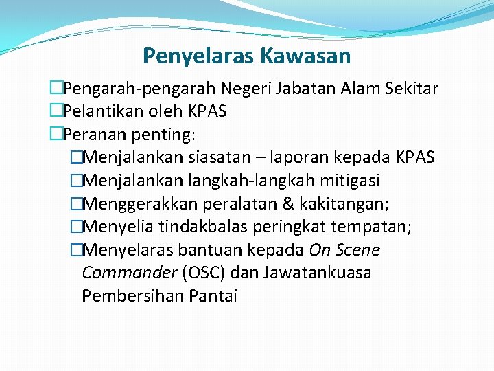 Penyelaras Kawasan �Pengarah-pengarah Negeri Jabatan Alam Sekitar �Pelantikan oleh KPAS �Peranan penting: �Menjalankan siasatan
