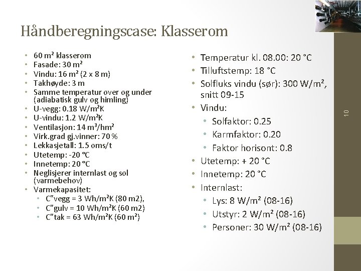  • • • • 60 m² klasserom Fasade: 30 m² Vindu: 16 m²