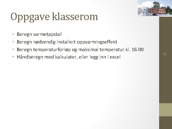  • • Beregn varmetapstall Beregn nødvendig installert oppvarmingseffekt Beregn temperaturforløp og maksimal temperatur