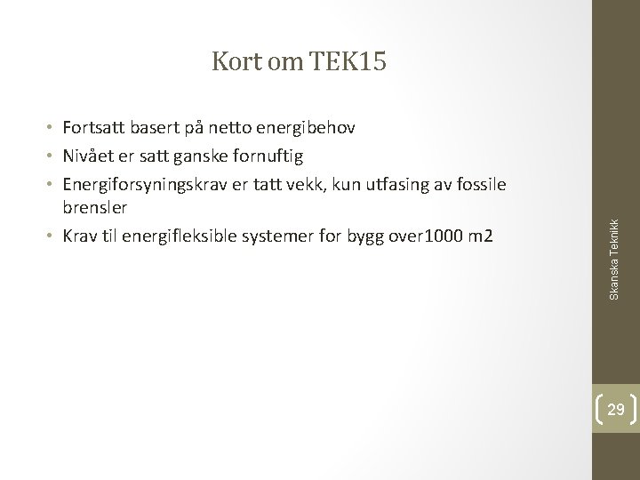  • Fortsatt basert på netto energibehov • Nivået er satt ganske fornuftig •