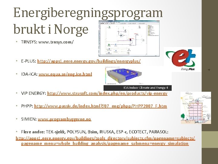 Energiberegningsprogram brukt i Norge • TRNSYS: www. trnsys. com/ 4 • E-PLUS: http: //apps