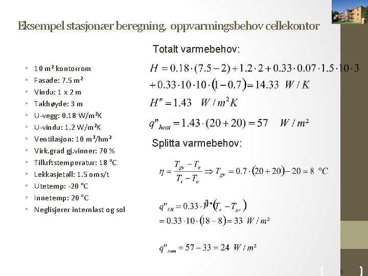 Eksempel stasjonær beregning, oppvarmingsbehov cellekontor Totalt varmebehov: • • • • 10 m² kontorrom