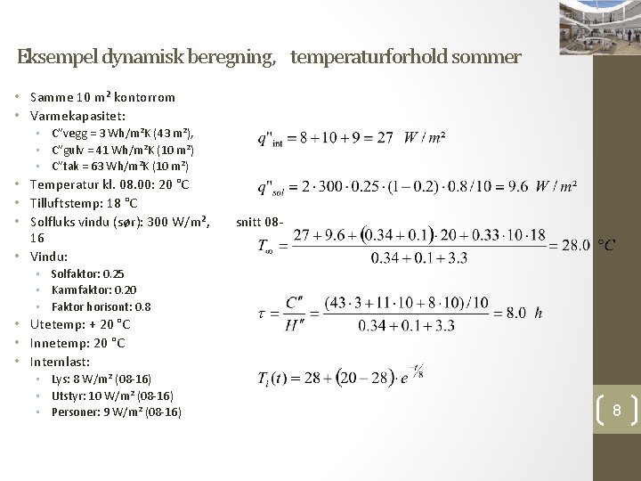 Eksempel dynamisk beregning, temperaturforhold sommer • Samme 10 m² kontorrom • Varmekapasitet: • C”vegg