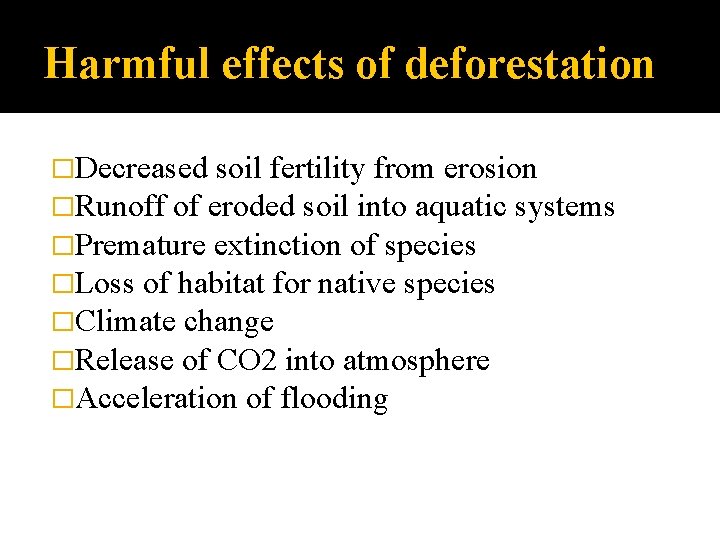 Harmful effects of deforestation �Decreased soil fertility from erosion �Runoff of eroded soil into