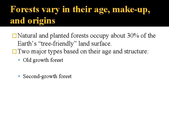 Forests vary in their age, make-up, and origins � Natural and planted forests occupy