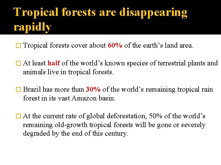 Tropical forests are disappearing rapidly � Tropical forests cover about 60% of the earth’s