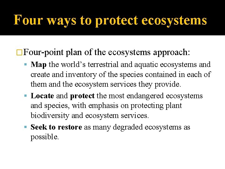 Four ways to protect ecosystems �Four-point plan of the ecosystems approach: Map the world’s