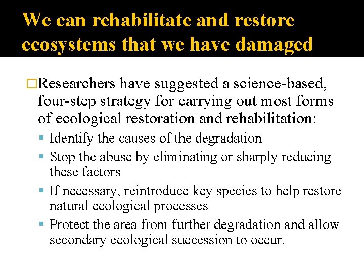 We can rehabilitate and restore ecosystems that we have damaged �Researchers have suggested a