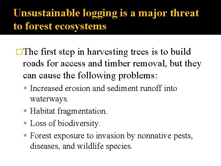 Unsustainable logging is a major threat to forest ecosystems �The first step in harvesting