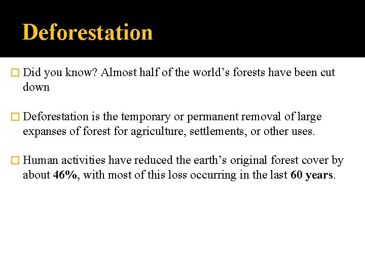 Deforestation � Did you know? Almost half of the world’s forests have been cut