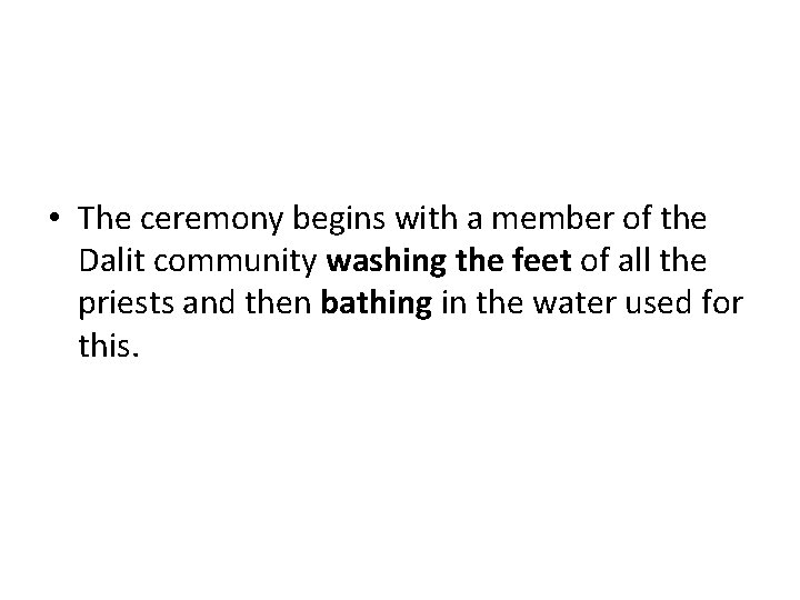  • The ceremony begins with a member of the Dalit community washing the