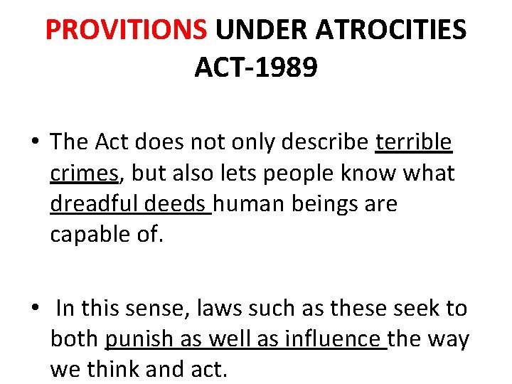 PROVITIONS UNDER ATROCITIES ACT-1989 • The Act does not only describe terrible crimes, but