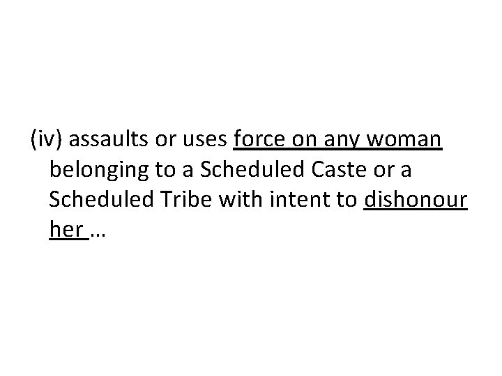 (iv) assaults or uses force on any woman belonging to a Scheduled Caste or