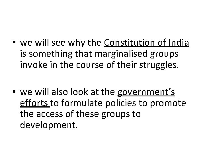  • we will see why the Constitution of India is something that marginalised