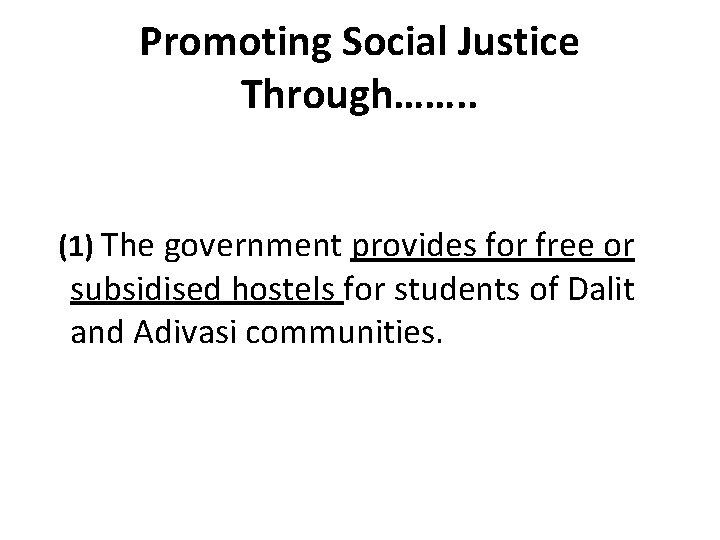 Promoting Social Justice Through……. . (1) The government provides for free or subsidised hostels