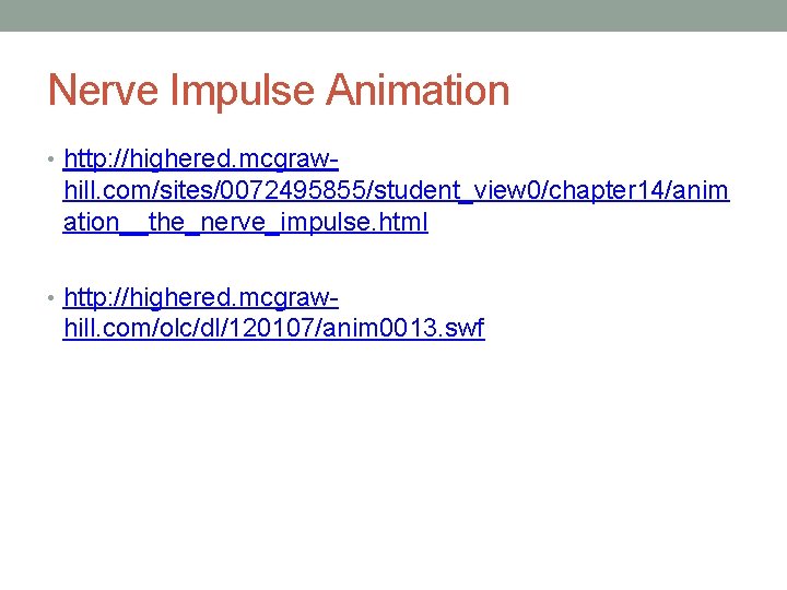 Nerve Impulse Animation • http: //highered. mcgraw- hill. com/sites/0072495855/student_view 0/chapter 14/anim ation__the_nerve_impulse. html •