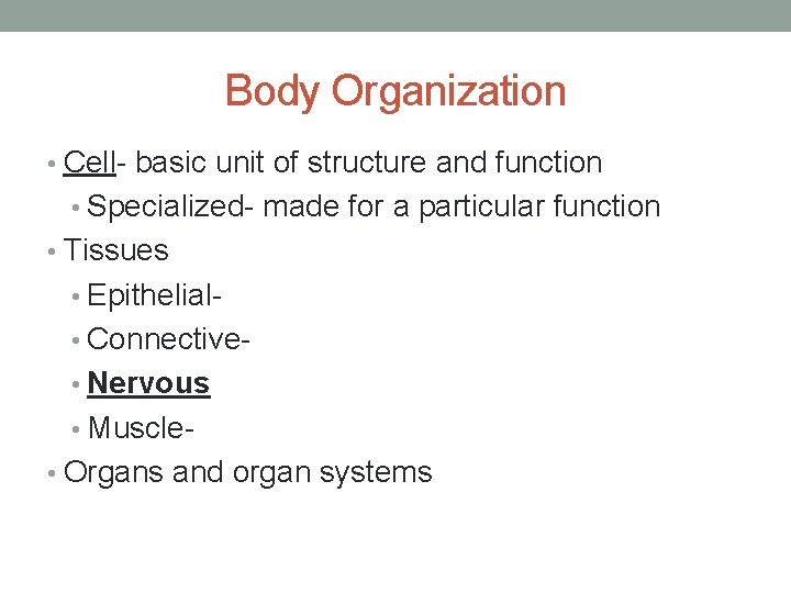 Body Organization • Cell- basic unit of structure and function • Specialized- made for