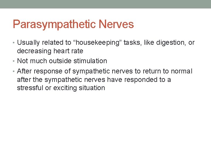 Parasympathetic Nerves • Usually related to “housekeeping” tasks, like digestion, or decreasing heart rate