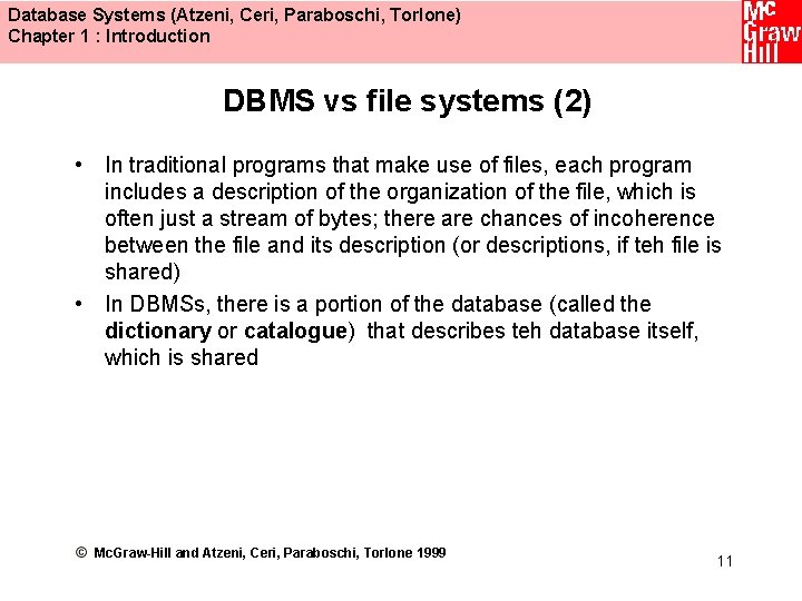 Database Systems (Atzeni, Ceri, Paraboschi, Torlone) Chapter 1 : Introduction DBMS vs file systems