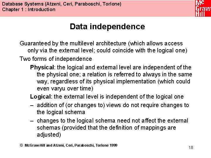 Database Systems (Atzeni, Ceri, Paraboschi, Torlone) Chapter 1 : Introduction Data independence Guaranteed by