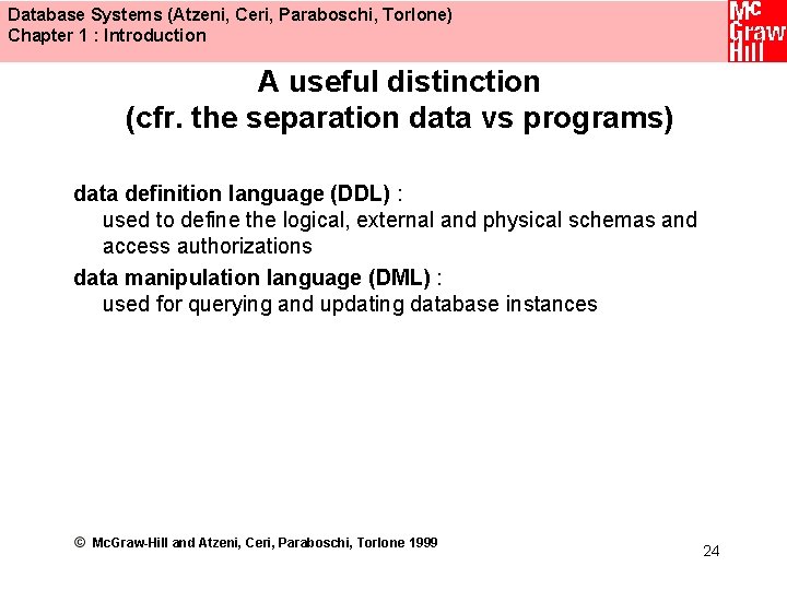 Database Systems (Atzeni, Ceri, Paraboschi, Torlone) Chapter 1 : Introduction A useful distinction (cfr.