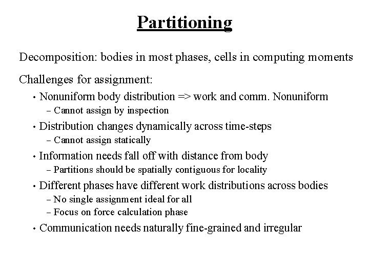Partitioning Decomposition: bodies in most phases, cells in computing moments Challenges for assignment: •